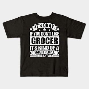 It's Okay If You Don't Like Grocer It's Kind Of A Smart People Thing Anyway Grocer Lover Kids T-Shirt